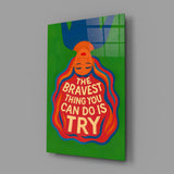 Brave Try Glass Wall Art