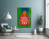 Brave Try Glass Wall Art