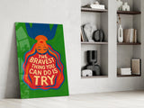 Brave Try Glass Wall Art