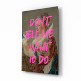 Don't Tell Me What to Do Glass Wall Art