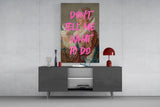 Don't Tell Me What to Do Glass Wall Art