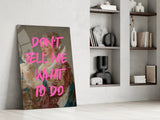 Don't Tell Me What to Do Glass Wall Art