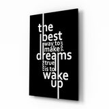 Wake Up Dreams Black and White Glass Wall Art