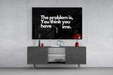 You Think You Have Time Clock Quote Glass Wall Art