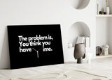 You Think You Have Time Clock Quote Glass Wall Art