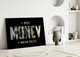 I Have Money I Break Rules Dollar Glass Wall Art