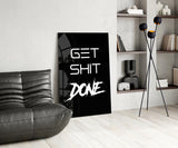 Get Shit Done Glass Wall Art  || Designer Collection.