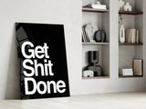 Get Shit Done Glass Wall Art  || Designer Collection.