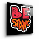 “Be Strong” Glass Wall Art - 40x40 cm