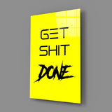 Get Shit Done Glass Wall Art  || Designer Collection.