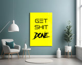 Get Shit Done Glass Wall Art  || Designer Collection.