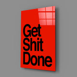 Get Shit Done Glass Wall Art  || Designer Collection.