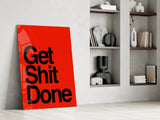 Get Shit Done Glass Wall Art  || Designer Collection.