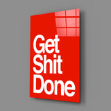 Get Shit Done Glass Wall Art  || Designer Collection.