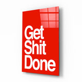 Get Shit Done Glass Wall Art  || Designer Collection.