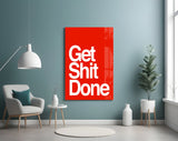 Get Shit Done Glass Wall Art  || Designer Collection.