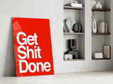 Get Shit Done Glass Wall Art  || Designer Collection.