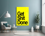 Get Shit Done Glass Wall Art  || Designer Collection.