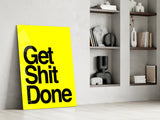 Get Shit Done Glass Wall Art  || Designer Collection.