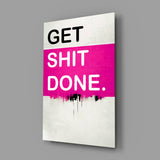 Get Shit Done Glass Wall Art || Designer Collection.