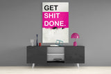 Get Shit Done Glass Wall Art || Designer Collection.