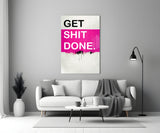 Get Shit Done Glass Wall Art || Designer Collection.