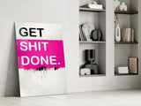 Get Shit Done Glass Wall Art || Designer Collection.