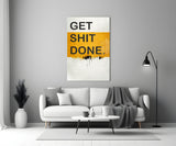 Get Shit Done Glass Wall Art || Designer Collection.