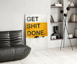 Get Shit Done Glass Wall Art || Designer Collection.