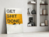 Get Shit Done Glass Wall Art || Designer Collection.