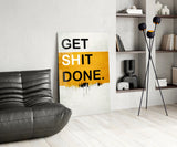 Get Shit Done Glass Wall Art || Designer Collection.