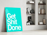 Get Shit Done  Glass Wall Art || Designer Collection.