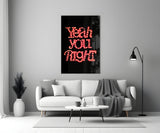 “Yeah you right” Glass Wall Art.