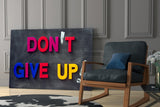 Don't Give Up Glass Wall Art.