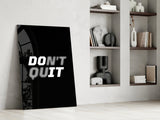 Don't Quit Glass Wall Art.