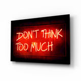 Don'T Think Too Much Glass Wall Art.