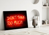Don'T Think Too Much Glass Wall Art.