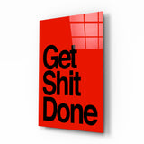 Get Shit Done Glass Wall Art || Designer's Collection